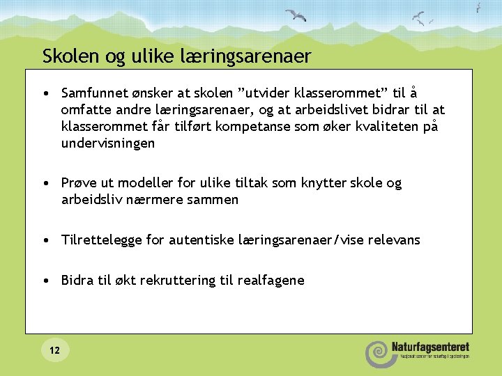 Skolen og ulike læringsarenaer • Samfunnet ønsker at skolen ”utvider klasserommet” til å omfatte