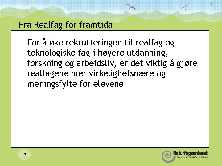 Fra Realfag for framtida For å øke rekrutteringen til realfag og teknologiske fag i