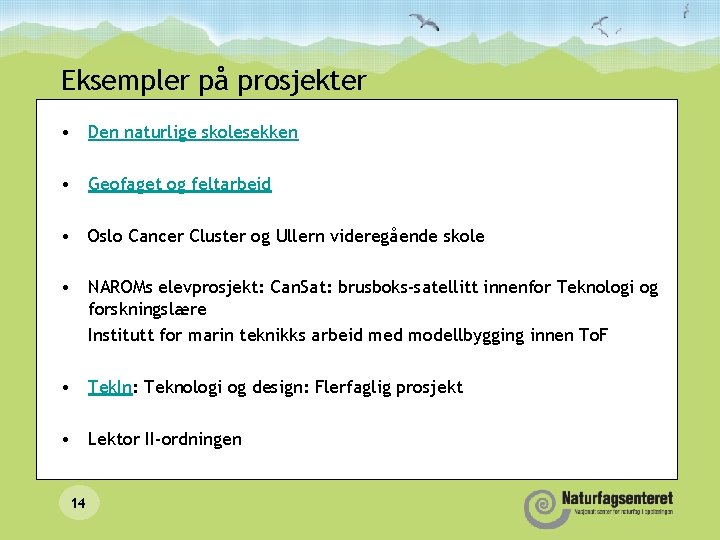 Eksempler på prosjekter • Den naturlige skolesekken • Geofaget og feltarbeid • Oslo Cancer