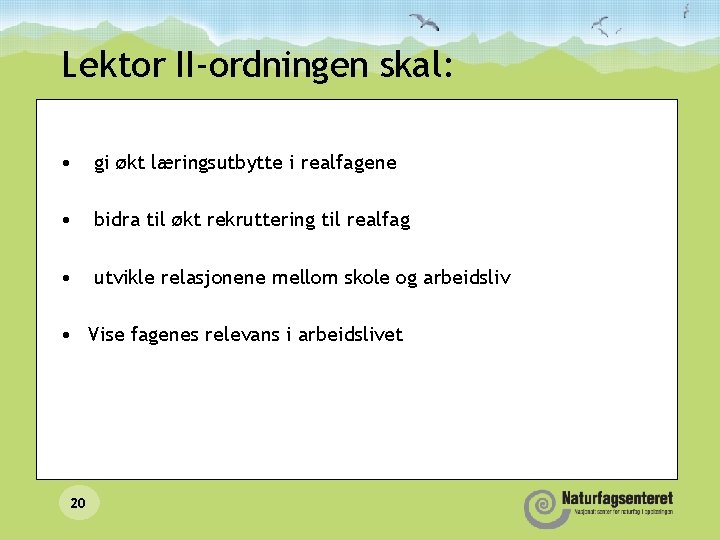 Lektor II-ordningen skal: • gi økt læringsutbytte i realfagene • bidra til økt rekruttering Lektor II-ordningen skal: • gi økt læringsutbytte i realfagene • bidra til økt rekruttering
