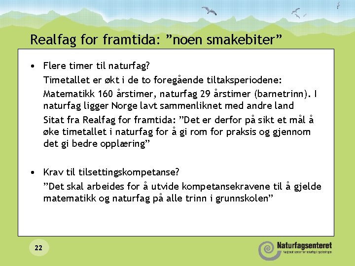 Realfag for framtida: ”noen smakebiter” • Flere timer til naturfag? Timetallet er økt i Realfag for framtida: ”noen smakebiter” • Flere timer til naturfag? Timetallet er økt i