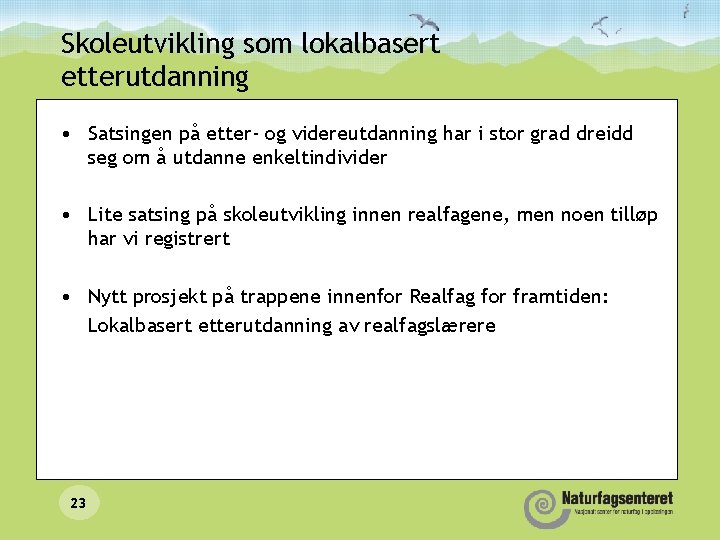 Skoleutvikling som lokalbasert etterutdanning • Satsingen på etter- og videreutdanning har i stor grad