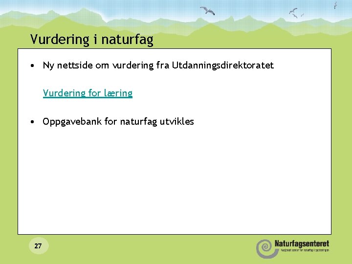 Vurdering i naturfag • Ny nettside om vurdering fra Utdanningsdirektoratet Vurdering for læring •