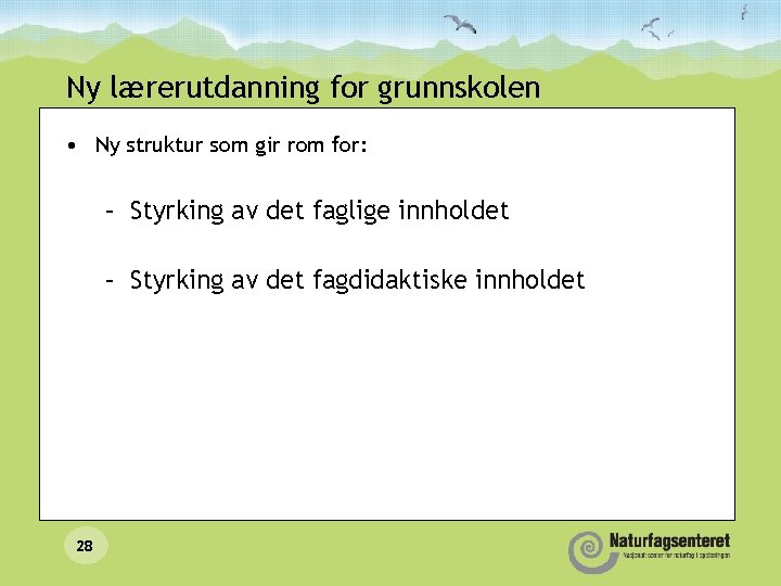 Ny lærerutdanning for grunnskolen • Ny struktur som gir rom for: – Styrking av Ny lærerutdanning for grunnskolen • Ny struktur som gir rom for: – Styrking av