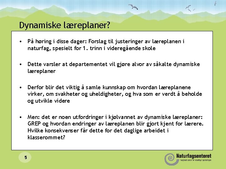 Dynamiske læreplaner? • På høring i disse dager: Forslag til justeringer av læreplanen i