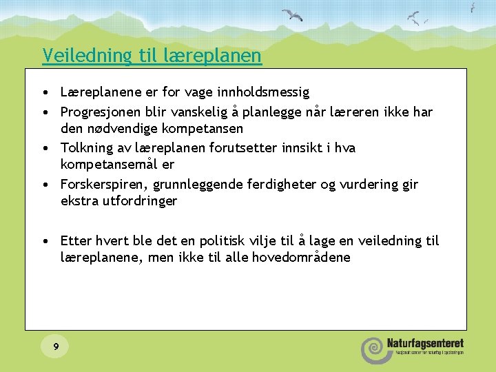 Veiledning til læreplanen • Læreplanene er for vage innholdsmessig • Progresjonen blir vanskelig å