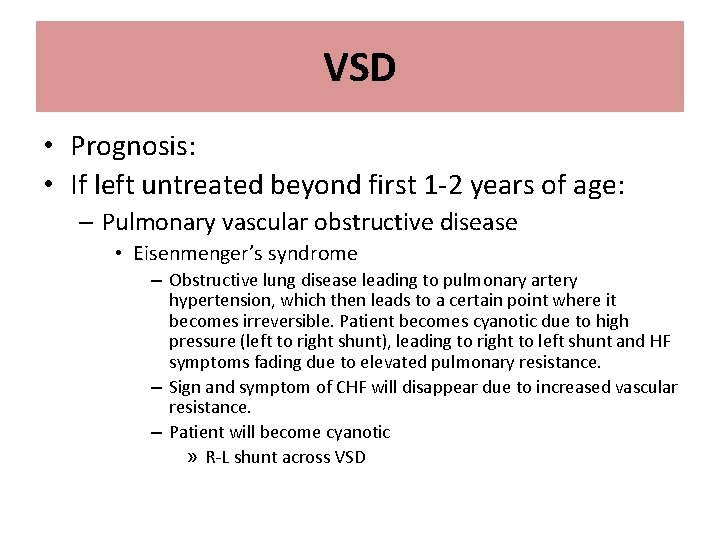 VSD • Prognosis: • If left untreated beyond first 1 -2 years of age: