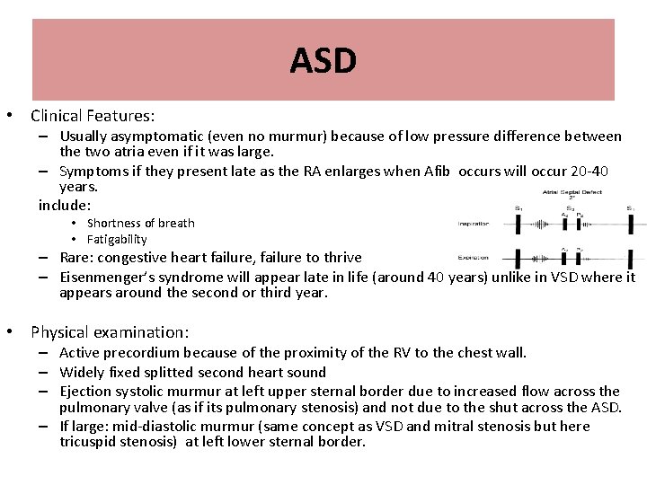 ASD • Clinical Features: – Usually asymptomatic (even no murmur) because of low pressure