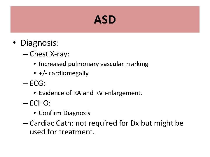 ASD • Diagnosis: – Chest X-ray: • Increased pulmonary vascular marking • +/- cardiomegally