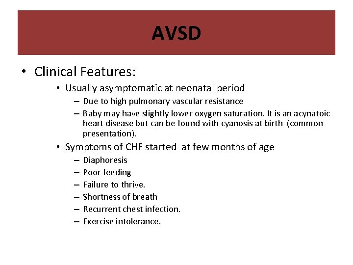 AVSD • Clinical Features: • Usually asymptomatic at neonatal period – Due to high