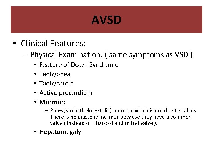 AVSD • Clinical Features: – Physical Examination: ( same symptoms as VSD ) •