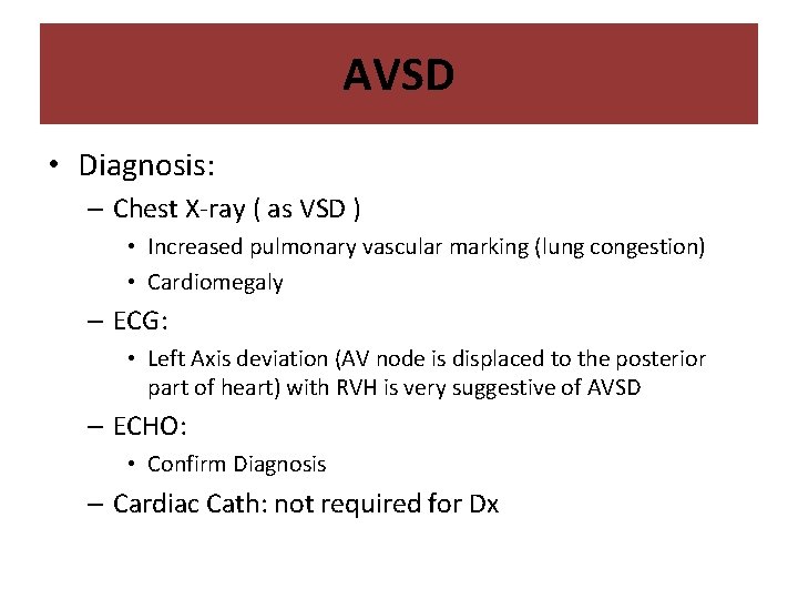 AVSD • Diagnosis: – Chest X-ray ( as VSD ) • Increased pulmonary vascular