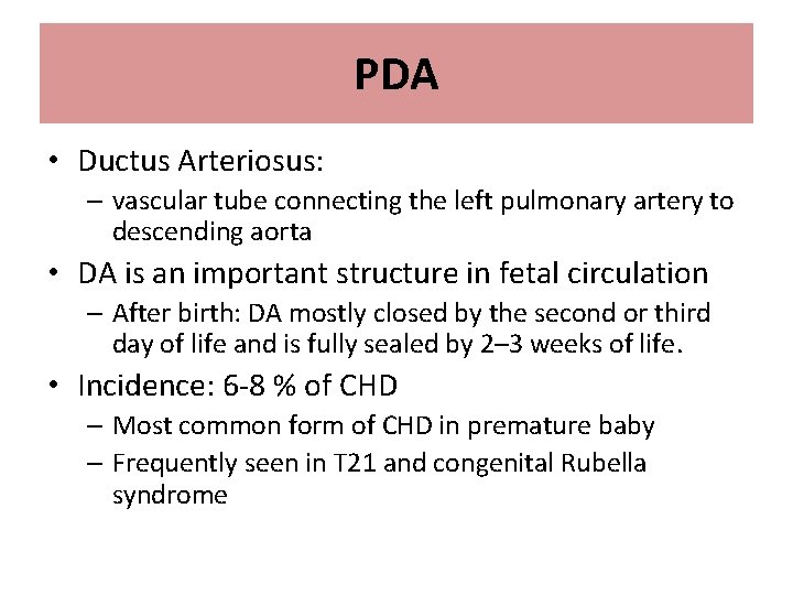 PDA • Ductus Arteriosus: – vascular tube connecting the left pulmonary artery to descending