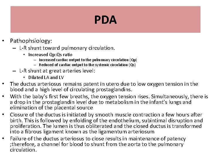 PDA • Pathophsiology: – L-R shunt toward pulmonary circulation. • Increased Qp: Qs ratio