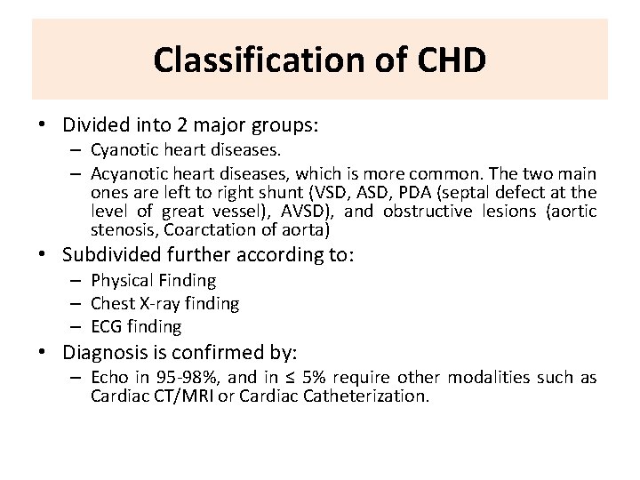 Classification of CHD • Divided into 2 major groups: – Cyanotic heart diseases. –