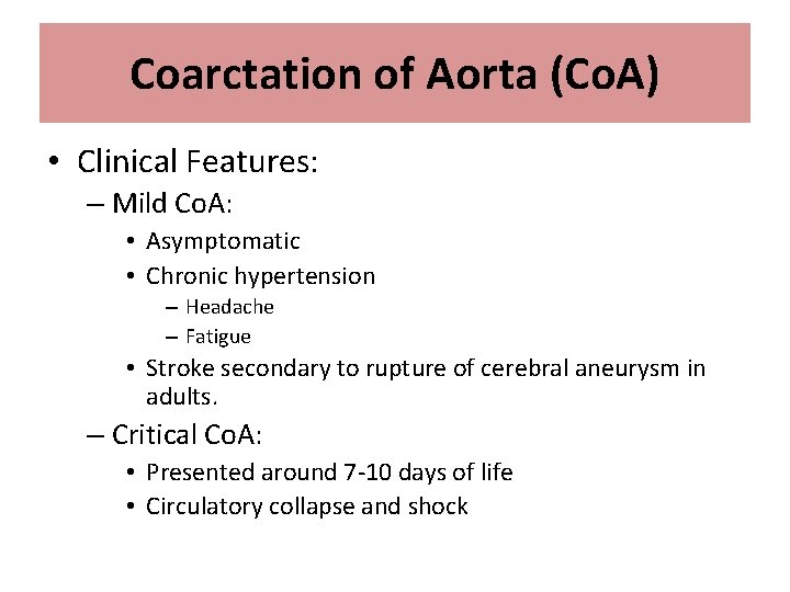 Coarctation of Aorta (Co. A) • Clinical Features: – Mild Co. A: • Asymptomatic