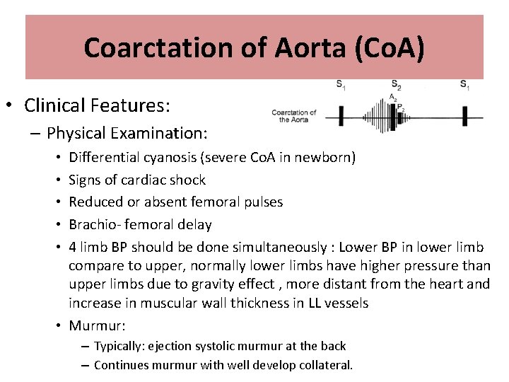 Coarctation of Aorta (Co. A) • Clinical Features: – Physical Examination: Differential cyanosis (severe