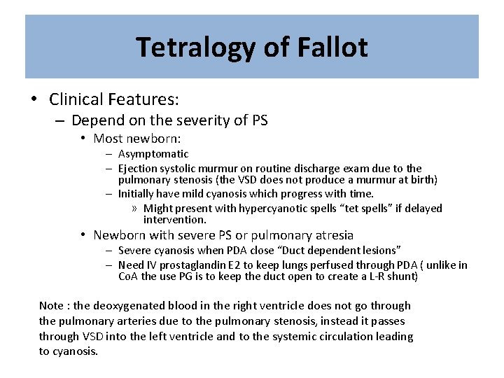 Tetralogy of Fallot • Clinical Features: – Depend on the severity of PS •