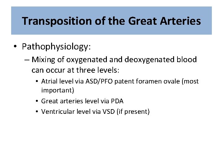 Transposition of the Great Arteries • Pathophysiology: – Mixing of oxygenated and deoxygenated blood