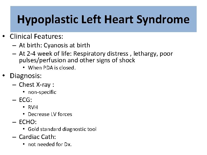 Hypoplastic Left Heart Syndrome • Clinical Features: – At birth: Cyanosis at birth –