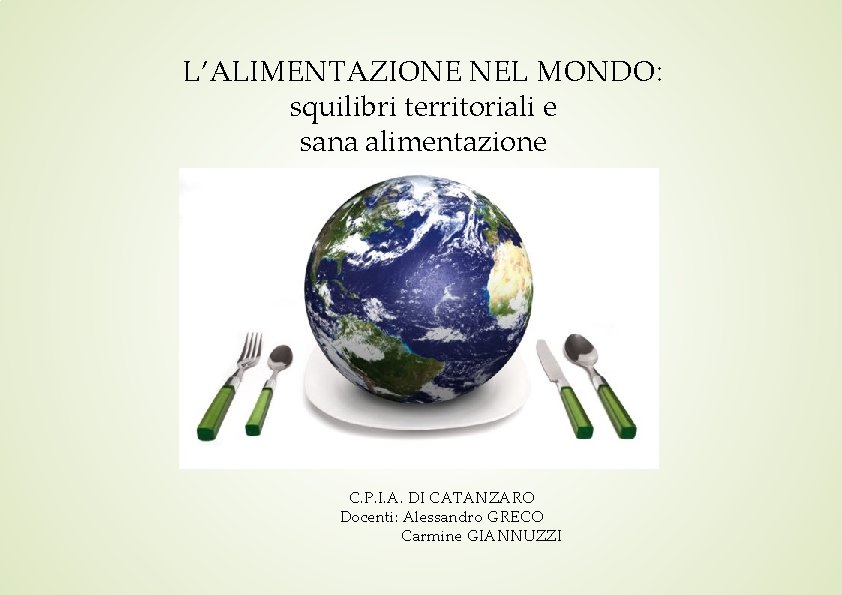 L’ALIMENTAZIONE NEL MONDO: squilibri territoriali e sana alimentazione C. P. I. A. DI CATANZARO