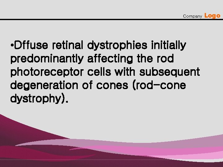 Company • Dffuse retinal dystrophies initially predominantly affecting the rod photoreceptor cells with subsequent
