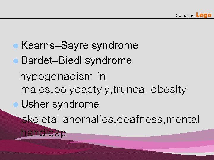 Company l Kearns–Sayre Logo syndrome l Bardet–Biedl syndrome hypogonadism in males, polydactyly, truncal obesity
