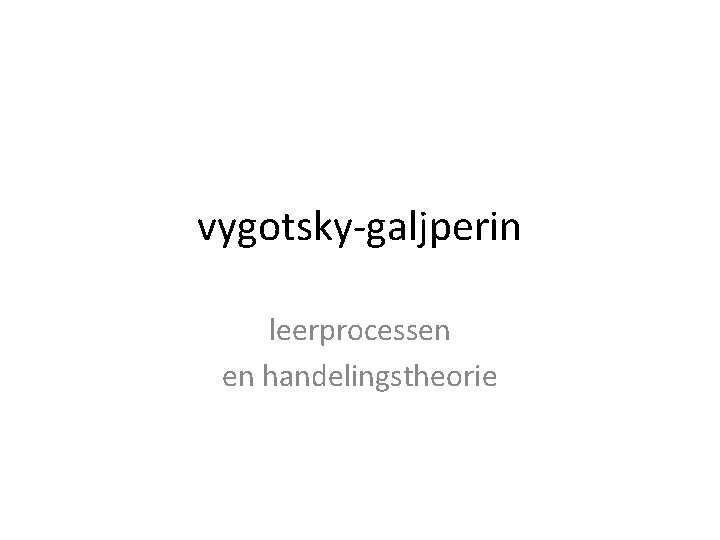 vygotsky-galjperin leerprocessen en handelingstheorie 