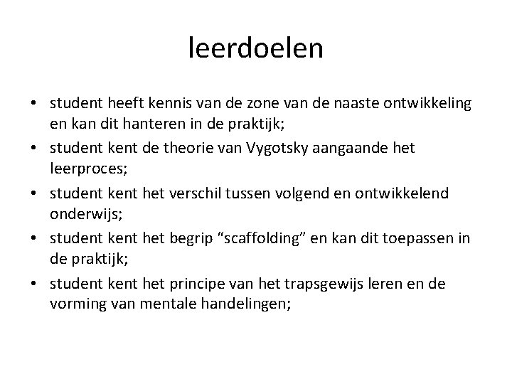 leerdoelen • student heeft kennis van de zone van de naaste ontwikkeling en kan