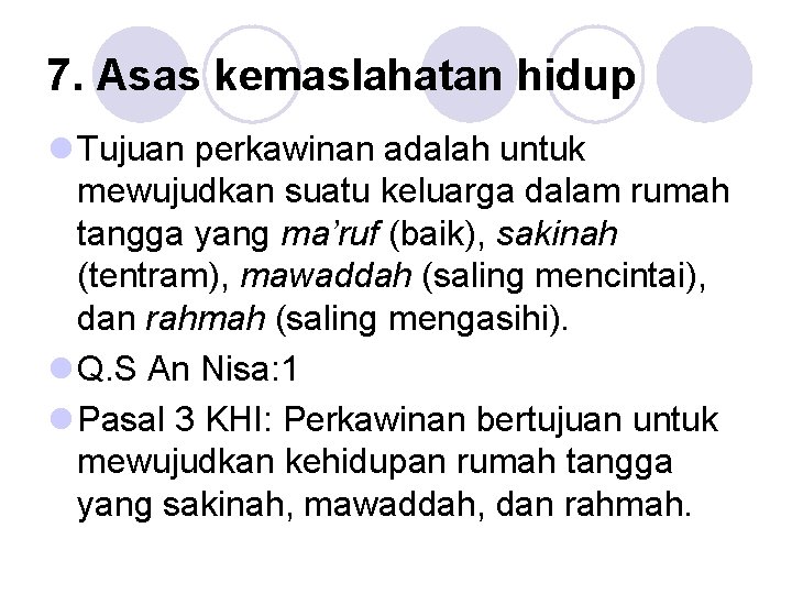 7. Asas kemaslahatan hidup l Tujuan perkawinan adalah untuk mewujudkan suatu keluarga dalam rumah