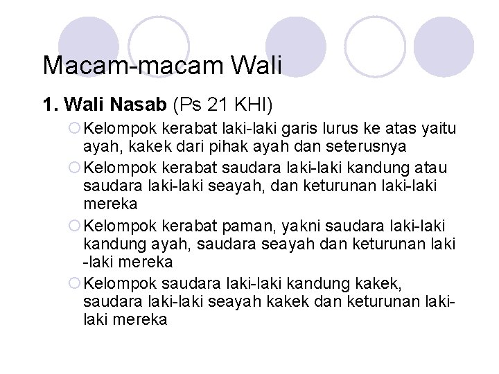 Macam-macam Wali 1. Wali Nasab (Ps 21 KHI) ¡Kelompok kerabat laki-laki garis lurus ke