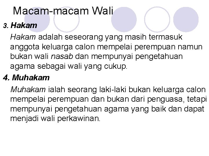 Macam-macam Wali 3. Hakam adalah seseorang yang masih termasuk anggota keluarga calon mempelai perempuan