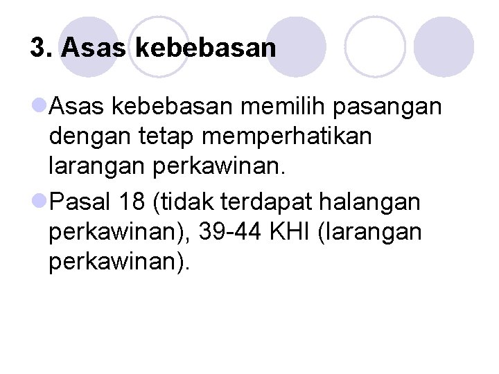 3. Asas kebebasan l. Asas kebebasan memilih pasangan dengan tetap memperhatikan larangan perkawinan. l.