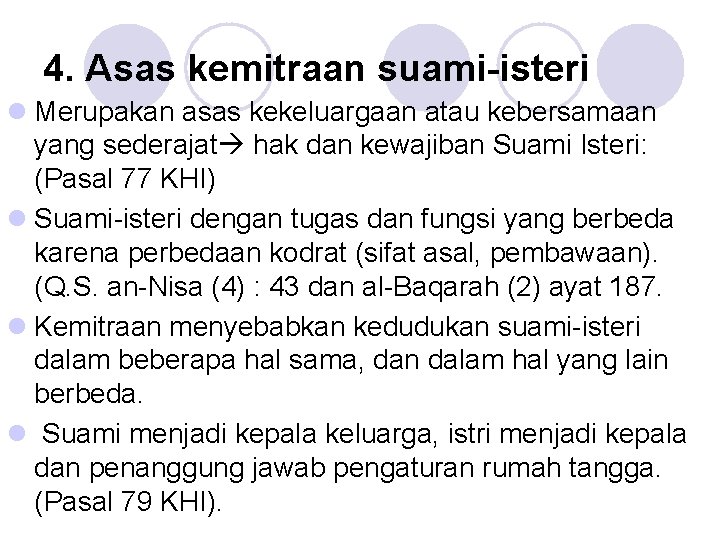 4. Asas kemitraan suami-isteri l Merupakan asas kekeluargaan atau kebersamaan yang sederajat hak dan