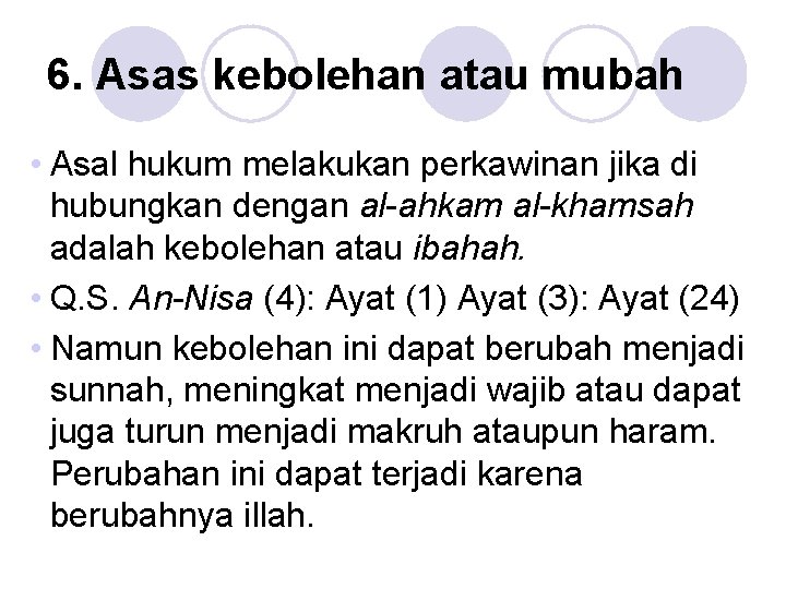 6. Asas kebolehan atau mubah • Asal hukum melakukan perkawinan jika di hubungkan dengan