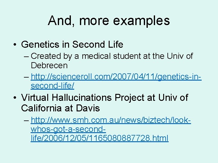 And, more examples • Genetics in Second Life – Created by a medical student And, more examples • Genetics in Second Life – Created by a medical student
