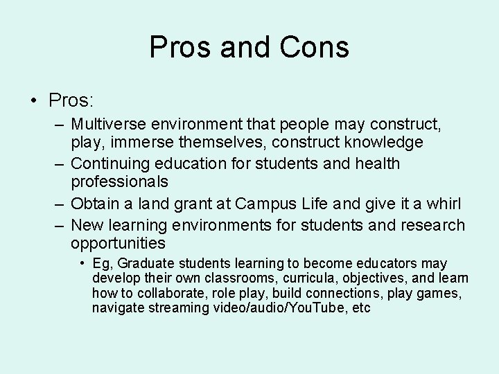 Pros and Cons • Pros: – Multiverse environment that people may construct, play, immerse Pros and Cons • Pros: – Multiverse environment that people may construct, play, immerse