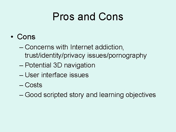 Pros and Cons • Cons – Concerns with Internet addiction, trust/identity/privacy issues/pornography – Potential Pros and Cons • Cons – Concerns with Internet addiction, trust/identity/privacy issues/pornography – Potential