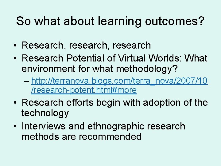 So what about learning outcomes? • Research, research • Research Potential of Virtual Worlds: So what about learning outcomes? • Research, research • Research Potential of Virtual Worlds: