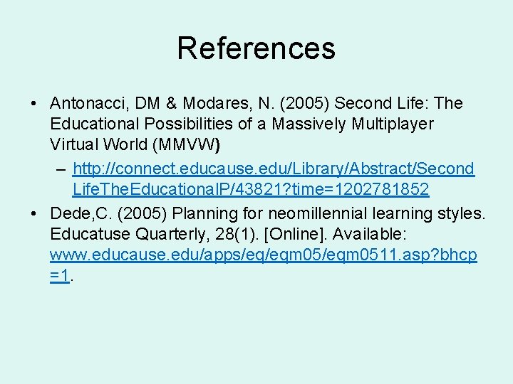 References • Antonacci, DM & Modares, N. (2005) Second Life: The Educational Possibilities of References • Antonacci, DM & Modares, N. (2005) Second Life: The Educational Possibilities of