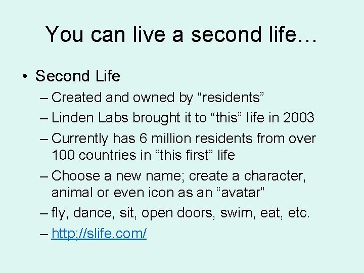 You can live a second life… • Second Life – Created and owned by You can live a second life… • Second Life – Created and owned by