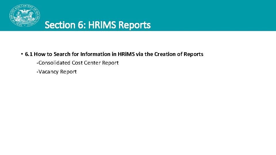 Section 6: HRIMS Reports • 6. 1 How to Search for Information in HRi. Section 6: HRIMS Reports • 6. 1 How to Search for Information in HRi.