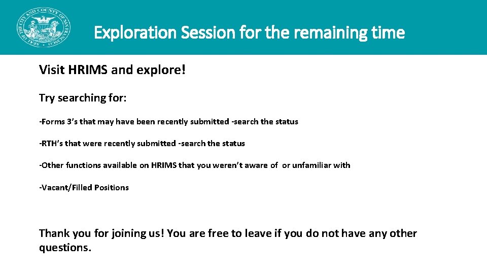 Exploration Session for the remaining time Visit HRIMS and explore! Try searching for: -Forms Exploration Session for the remaining time Visit HRIMS and explore! Try searching for: -Forms