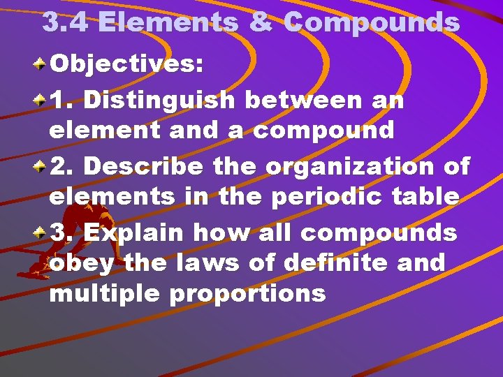 3. 4 Elements & Compounds Objectives: 1. Distinguish between an element and a compound