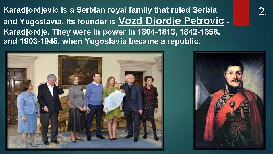 Karadjordjevic is a Serbian royal family that ruled Serbia and Yugoslavia. Its founder is