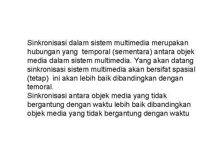 Sinkronisasi dalam sistem multimedia merupakan hubungan yang temporal (sementara) antara objek media dalam sistem