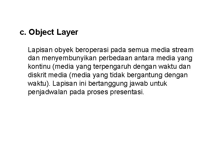 c. Object Layer Lapisan obyek beroperasi pada semua media stream dan menyembunyikan perbedaan antara