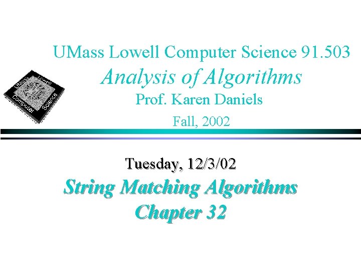 UMass Lowell Computer Science 91. 503 Analysis of Algorithms Prof. Karen Daniels Fall, 2002