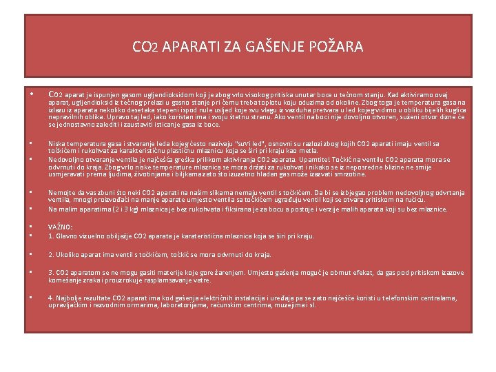 CO 2 APARATI ZA GAŠENJE POŽARA • CO 2 aparat je ispunjen gasom ugljendioksidom CO 2 APARATI ZA GAŠENJE POŽARA • CO 2 aparat je ispunjen gasom ugljendioksidom