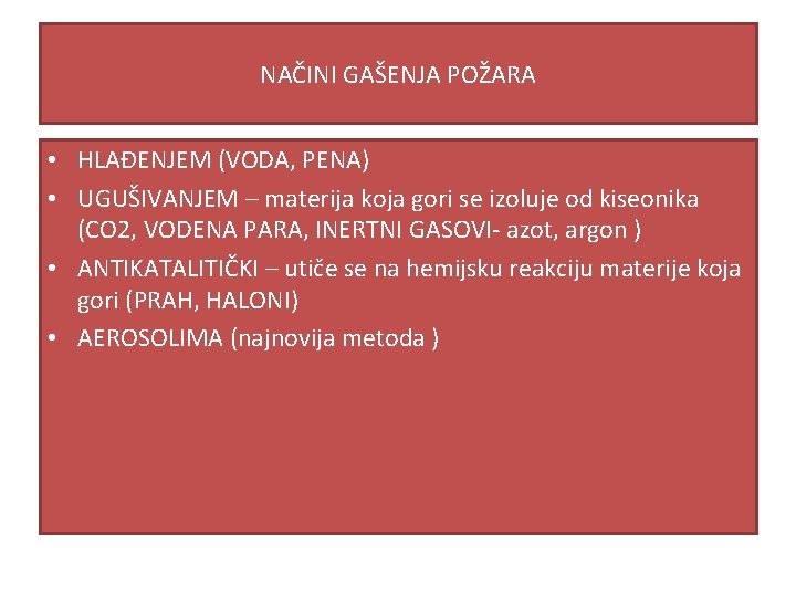 NAČINI GAŠENJA POŽARA • HLAĐENJEM (VODA, PENA) • UGUŠIVANJEM – materija koja gori se NAČINI GAŠENJA POŽARA • HLAĐENJEM (VODA, PENA) • UGUŠIVANJEM – materija koja gori se